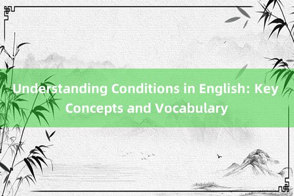 Understanding Conditions in English: Key Concepts and Vocabulary